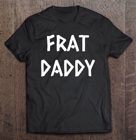 frat daddy shirt